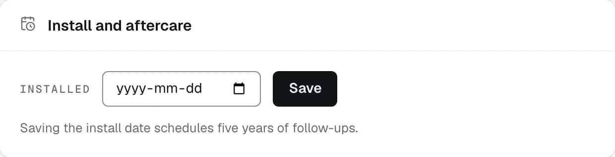 The Install and aftercare card with an empty Installed date, a Save beside it and the line saying that saving schedules five years of follow-ups